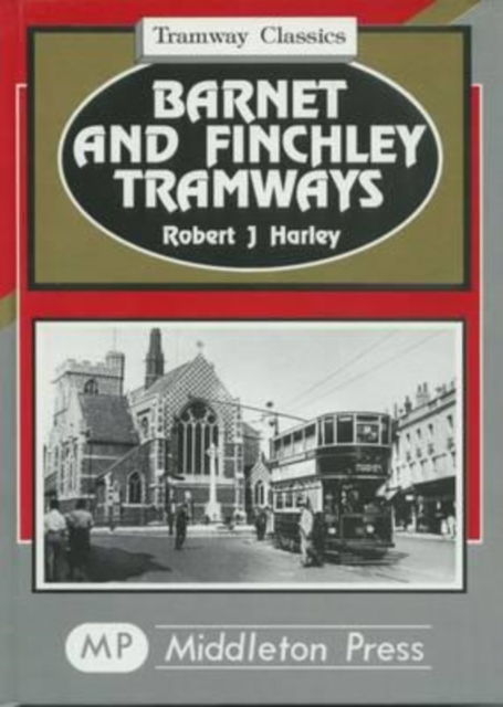 Barnet and Finchley Tramways : to Golders Green and Highgate, Hardback Book