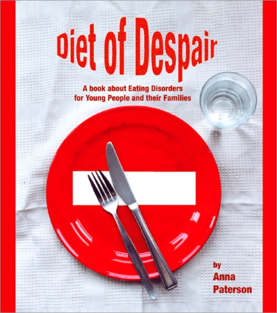 Diet of Despair : A Book about Eating Disorders for Young People and their Families, Paperback / softback Book