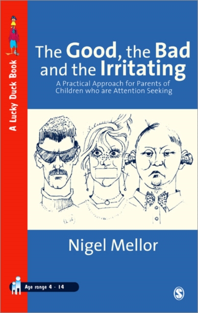 The Good, the Bad and the Irritating : A Practical Approach for Parents of Children who are Attention Seeking, Paperback / softback Book