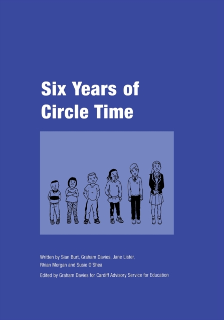 Six Years of Circle Time : A Developmental Primary Curriculum - Produced by a Group of Teachers in Cardiff, Paperback / softback Book