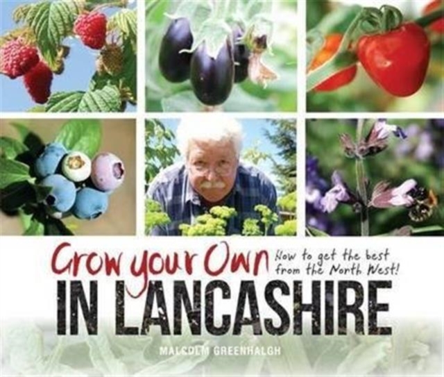 Grow Your Own in Lancashire : How to Get the Best from the North West!, Paperback / softback Book