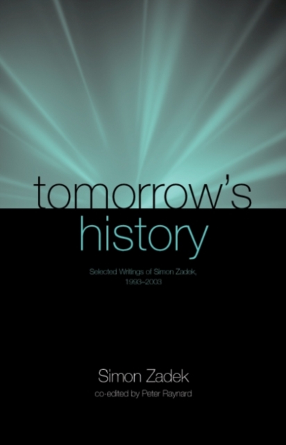 Tomorrow’s History : Selected Writings of Simon Zadek, 1993-2003, Paperback / softback Book