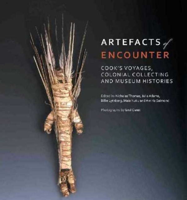 Artefacts of Encounter: Cook's Voyages, Colonial Collecting and Museum Histories, Hardback Book