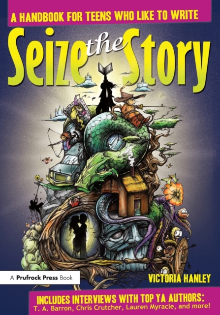Seize the Story : A Handbook for Teens Who Like to Write, Paperback / softback Book