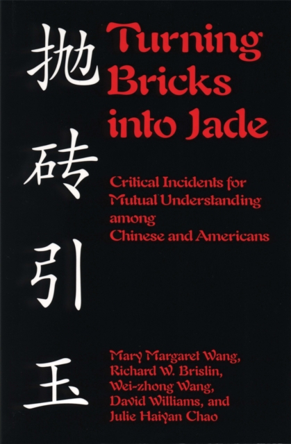 Turning Bricks Into Jade : Critical Incidents for Mutual Understanding Among Chinese and Americans, Paperback / softback Book