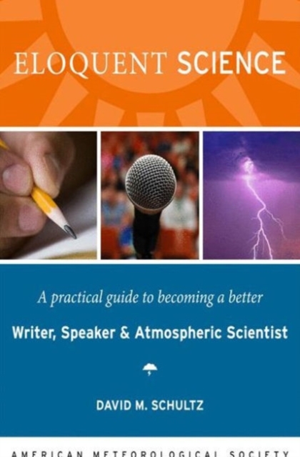 Eloquent Science - A Practical Guide to Becoming a Better Writer, Speaker and Scientist, Paperback / softback Book