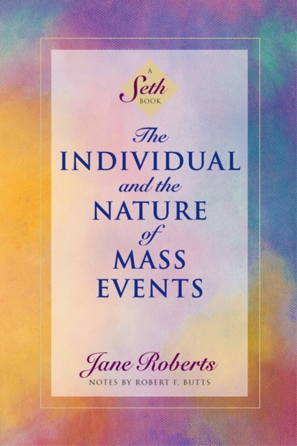 The Individual and the Nature of Mass Events : A Seth Book, Paperback / softback Book