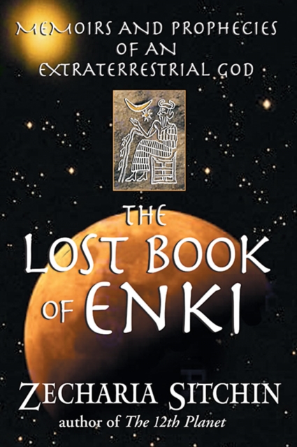 The Lost Book of Enki : Memoirs and Prophecies of an Extraterrestrial God, Hardback Book