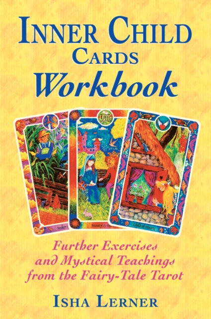 Inner Child Cards Workbook : Further Exercises and Mystical Teachings from the Fairy-Tale Tarot, Paperback / softback Book