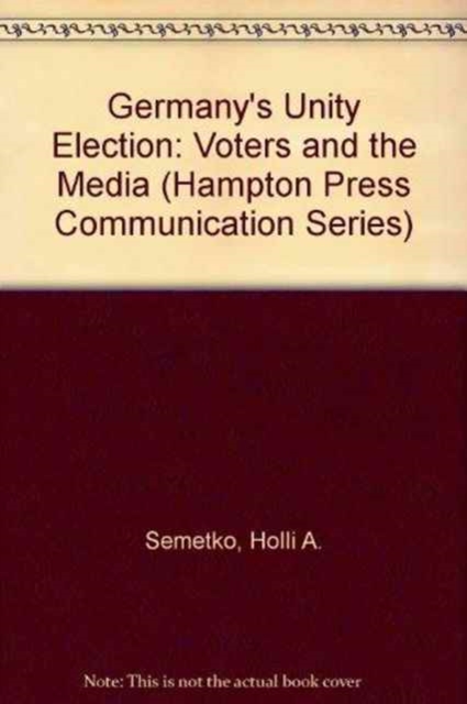 Germany's Unity Election : Votes and the Media, Paperback / softback Book