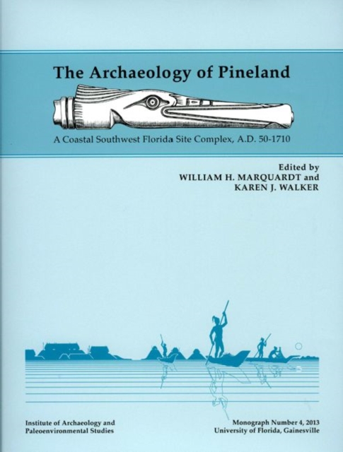 The Archaeology of Pineland : A Coastal Southwest Florida Site Complex, A.D. 50-1710, Hardback Book