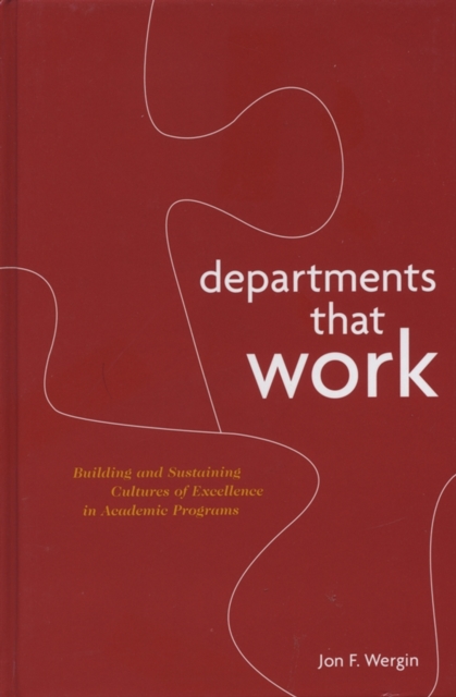 Departments that Work : Building and Sustaining Cultures of Excellence in Academic Programs, Hardback Book