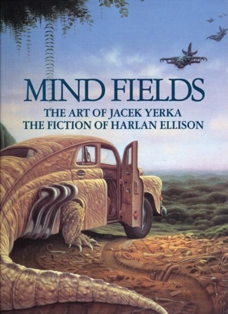 Mind Fields : The Art of Jacek Yerka, the Fiction of Harlan Ellison, Hardback Book