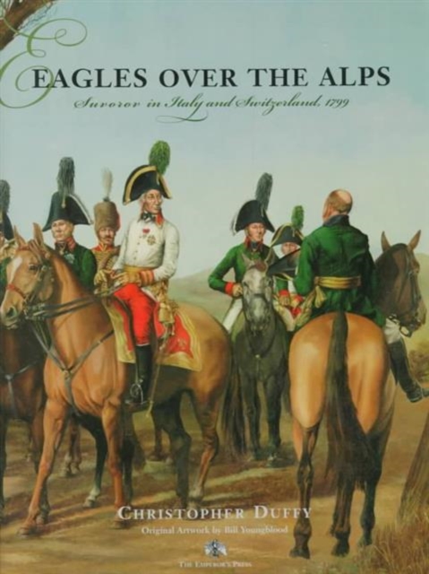 Eagles Over the Alps : Suvarov in Italy and Switzerland, 1799, Hardback Book
