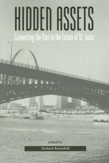 Hidden Assets : Connecting the Past to the Future of St. Louis, Paperback / softback Book