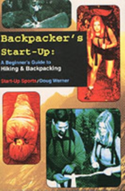 Backpacker's Start-Up : A Beginner’s Guide to Hiking and Backpacking, Paperback / softback Book