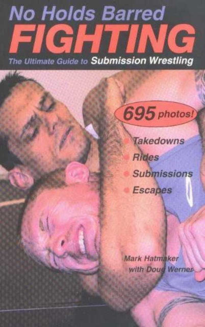 No Holds Barred Fighting : The Ultimate Guide to Submission Wrestling, Paperback / softback Book