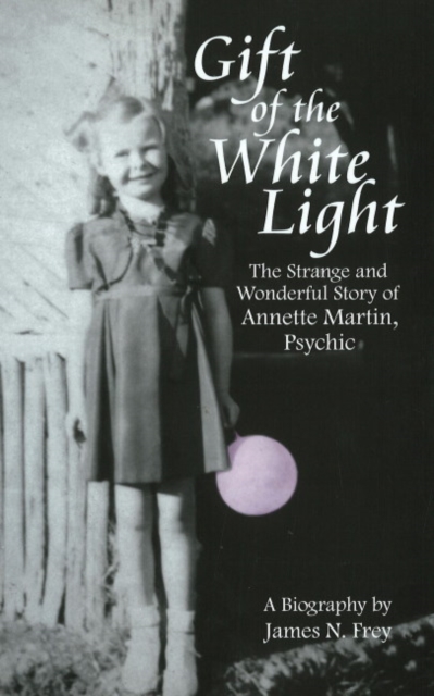 Gift of the White Light: The Strange and Wonderful Story of Annette Martin, Psychic, Hardback Book
