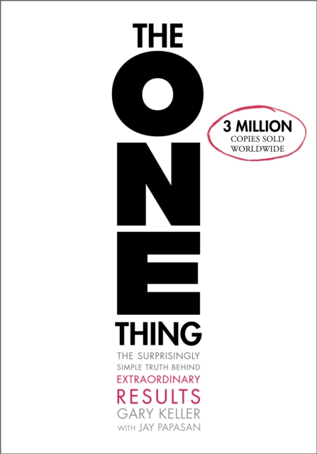 The ONE Thing : The Surprisingly Simple Truth About Extraordinary Results, EPUB eBook
