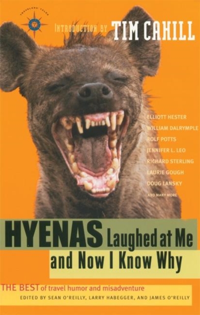 Hyenas Laughed at Me and Now I Know Why : The Best of Travel Humor and Misadventure, Paperback / softback Book