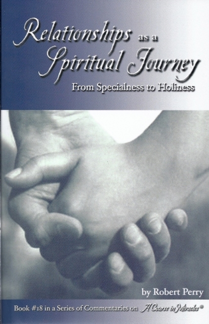Relationships as a Spiritual Journey : From Specialness to Holiness, Paperback / softback Book
