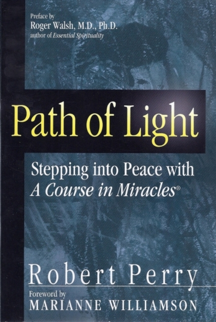 Path of Light : Stepping into Peace with A Course in Miracles, Paperback / softback Book