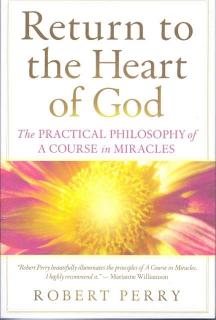 Return to the Heart of God : The Practical Philosophy of A Course in Miracles, Paperback / softback Book