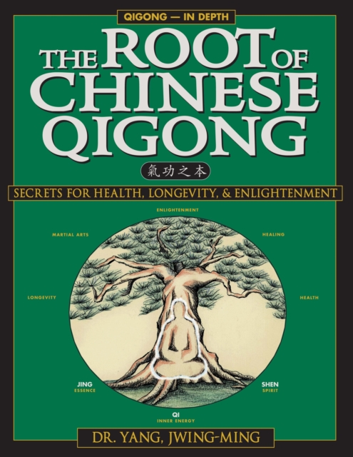 The Root of Chinese Qigong : Secrets of Health, Longevity, & Enlightenment, Paperback / softback Book