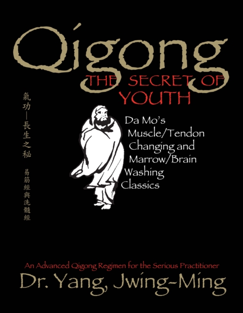 Qigong, The Secret of Youth : Da Mo's Muscle/Tendon Changing and Marrow/Brain Washing Classics, Paperback / softback Book