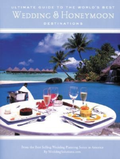 The Ultimate Guide To the World's Best Wedding & Honeymoon Destinations, Paperback / softback Book