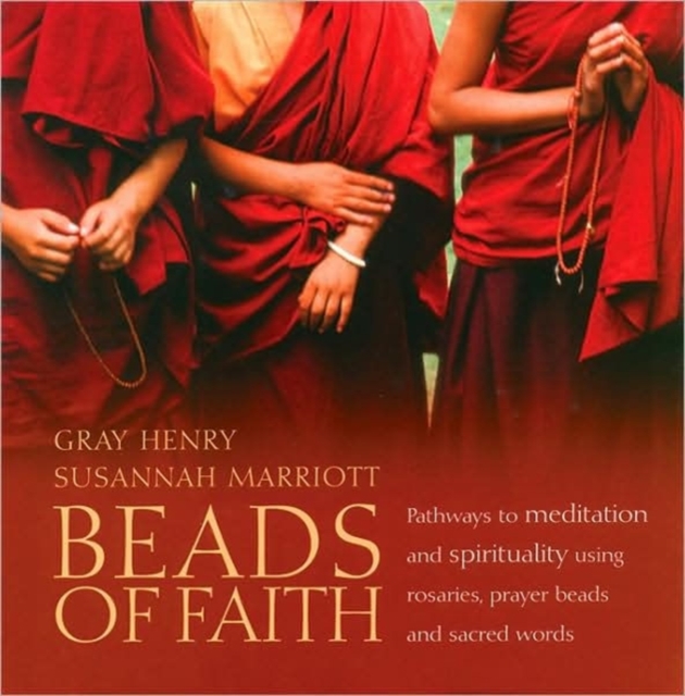 Beads of Faith : Pathways to Meditation and Spirituality Using Rosaries, Prayer Beads, and Sacred Words, Mixed media product Book