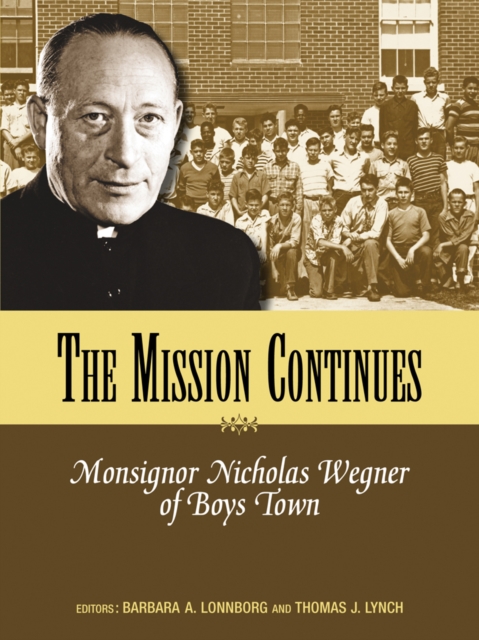 Mission Continues : Monsignor Nicholas Wegner of Boys Town, Paperback / softback Book