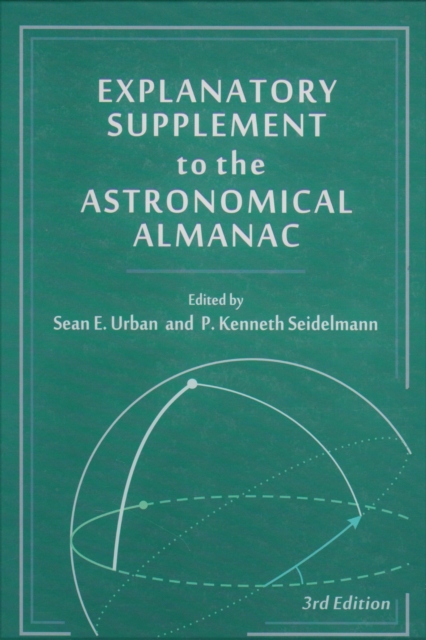 Explanatory Supplement to the Astronomical Almanac, third edition, Hardback Book