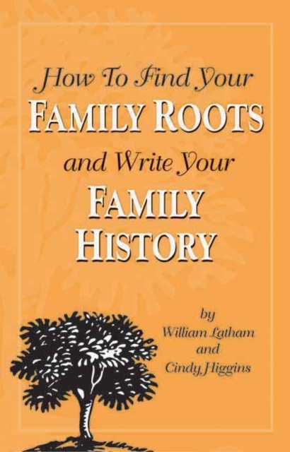 How to Find Your Family Roots and Write Your Family History, Paperback Book