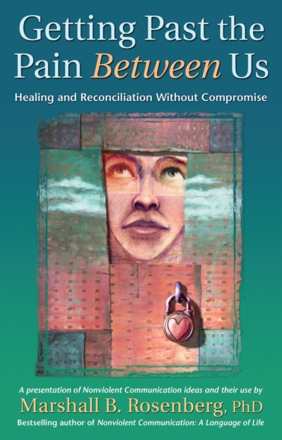 Getting Past the Pain Between Us : Healing and Reconciliation Without Compromise, Paperback / softback Book