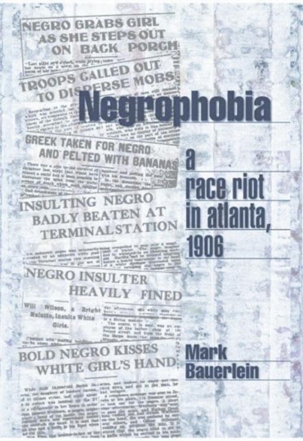 Negrophobia : A Race Riot in Atlanta, 1906, Hardback Book