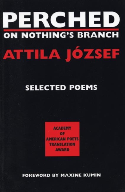 Perched on Nothing's Branch : Selected Poems of Attila Jozsef, Paperback / softback Book
