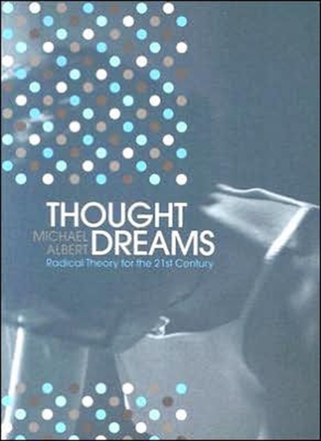 Thought Dreams : Radical Theory for the 21st Century, Hardback Book