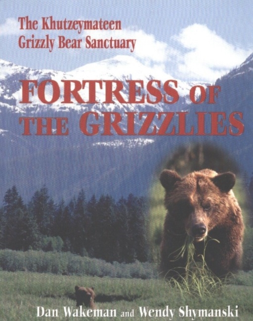 Fortress of the Grizzlies : The Khutzeymateen Grizzly Bear Sanctuary, Paperback / softback Book