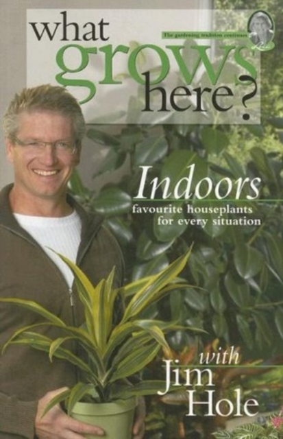 What Grows Here? Indoors : Favorite Houseplants for Every Situation, Paperback / softback Book What Grows Here? Indoors : Favorite Houseplants for Every Situation, Paperback / softback Book