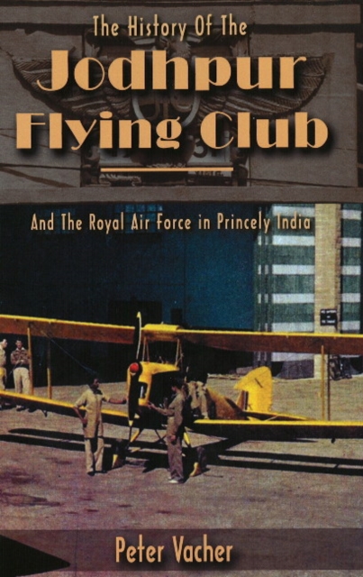 History of the Jodhpur Flying Club : & the Royal Air Force in Princely India, Paperback / softback Book
