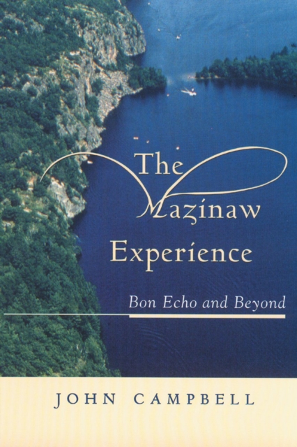 The Mazinaw Experience : Bon Echo and Beyond, Paperback / softback Book