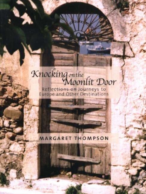 Knocking on the Moonlit Door : Reflections on Journeys to Europe and Other Destinations, Paperback Book