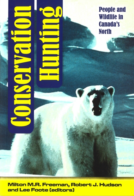 Conservation Hunting : People and Wildlife in Canada's North, Paperback / softback Book