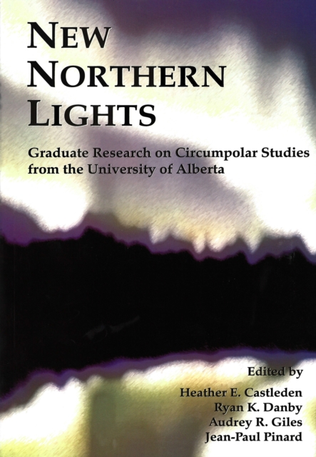 New Northern Lights : Graduate Research on Circumpolar Studies from the University of Alberta, Paperback / softback Book