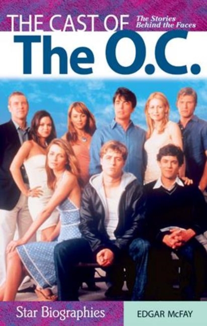 Cast of the O.C., The : The Stories Behind the Faces, Paperback / softback Book Cast of the O.C., The : The Stories Behind the Faces, Paperback / softback Book