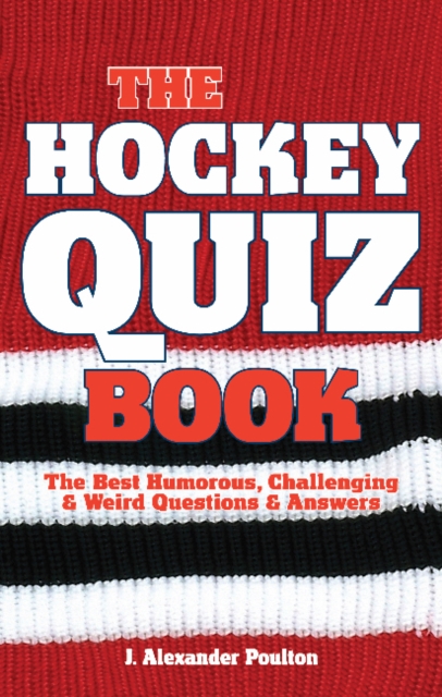 Hockey Quiz Book, The : The Best Humorous, Challenging & Weird Questions & Answers, Paperback / softback Book