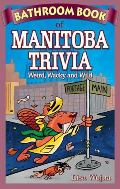 Bathroom Book of Manitoba Trivia : Weird, Wacky and Wild, Paperback / softback Book