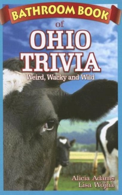 Bathroom Book of Ohio Trivia : Weird, Wacky and Wild, Paperback / softback Book Bathroom Book of Ohio Trivia : Weird, Wacky and Wild, Paperback / softback Book