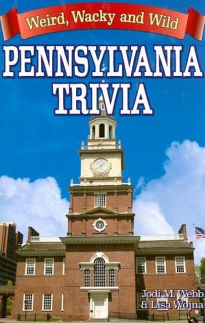 Pennsylvania Trivia : Weird, Wacky and Wild, Paperback / softback Book